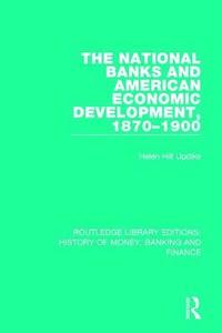 bokomslag The National Banks and American Economic Development, 1870-1900