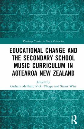 Graham McPhail, Vicki Thorpe, Stuart Wise - Educational Change and the Secondary School Music Curriculum in Aotearoa New Zealand, Inbunden
