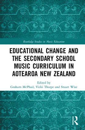 bokomslag Educational Change and the Secondary School Music Curriculum in Aotearoa New Zealand