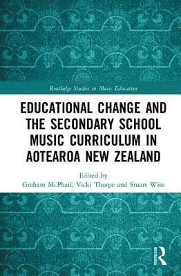 Educational Change and the Secondary School Music Curriculum in Aotearoa New Zealand 1