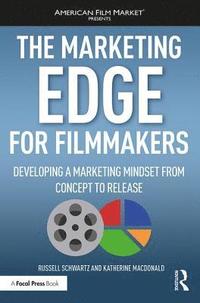 bokomslag The Marketing Edge for Filmmakers: Developing a Marketing Mindset from Concept to Release