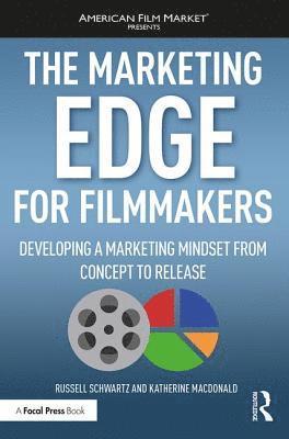 bokomslag The Marketing Edge for Filmmakers: Developing a Marketing Mindset from Concept to Release