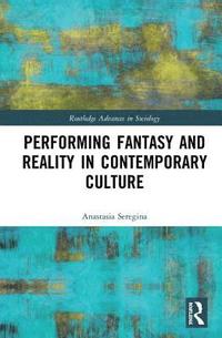 bokomslag Performing Fantasy and Reality in Contemporary Culture