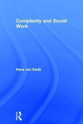 Hans Van Ewijk, The Netherlands.) Van Ewijk, Hans (Utrech University of Applied Sciences, Hans van Ewijk - Complexity and Social Work, Inbunden