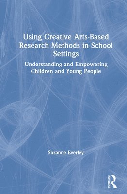 bokomslag Using Creative Arts-Based Research Methods in School Settings