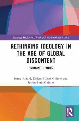 Barrie Axford, Didem Buhari-Gulmez, Seckin Baris Gulmez - Rethinking Ideology in the Age of Global Discontent, Inbunden