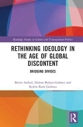 Barrie Axford, Didem Buhari-Gulmez, Seckin Baris Gulmez - Rethinking Ideology in the Age of Global Discontent, Inbunden
