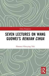 bokomslag Seven Lectures on Wang Guoweis Renjian Cihua