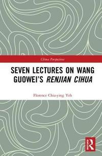 bokomslag Seven Lectures on Wang Guowei's Renjian Cihua