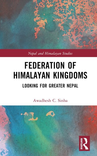 Awadhesh C. Sinha - Federation of Himalayan Kingdoms, Inbunden