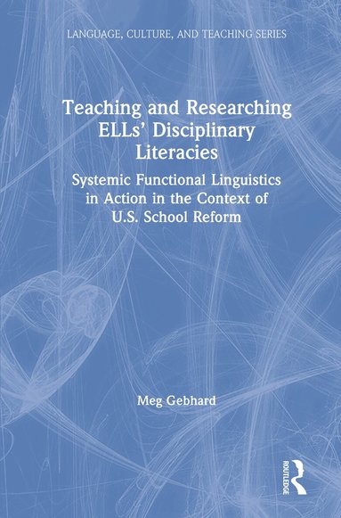 Meg Gebhard - Teaching and Researching ELLs’ Disciplinary Literacies, Inbunden