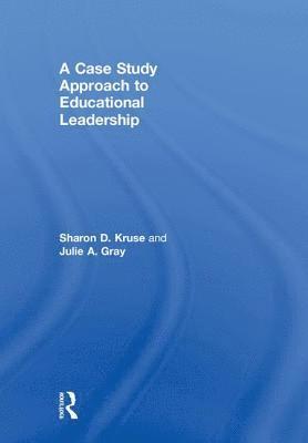 Sharon D. Kruse, Julie A. Gray, USA) Kruse, Sharon D., Ph.D (Washington State University, USA) Gray, Julie A. (University of West Florida - Case Study Approach to Educational Leadership, Inbunden