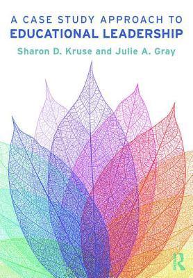 Sharon D. Kruse, Julie A. Gray, USA) Kruse, Sharon D., Ph.D (Washington State University, USA) Gray, Julie A. (University of West Florida - Case Study Approach to Educational Leadership, Häftad