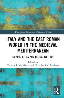 Thomas J. MacMaster, Nicholas S.M. Matheou, Nicholas S. M. Matheou, Thomas J. Macmaster - Italy and the East Roman World in the Medieval Mediterranean, Inbunden