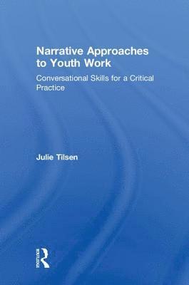 Julie Tilsen, USA) Tilsen, Julie (Private Practice, Minneapolis, MN - Narrative Approaches to Youth Work, Inbunden