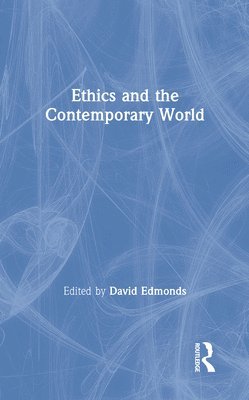 David Edmonds - Ethics and the Contemporary World, Inbunden