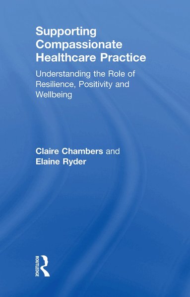 Claire Chambers, Elaine Ryder - Supporting compassionate healthcare practice, Inbunden
