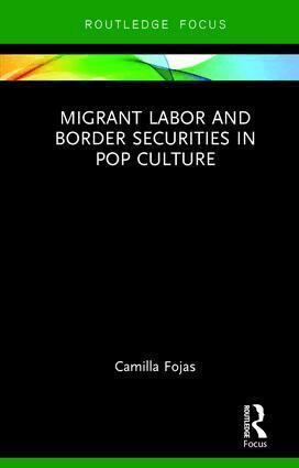 Camilla Fojas - Migrant Labor and Border Securities in Pop Culture, Inbunden
