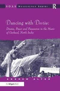 bokomslag Dancing with Devtas: Drums, Power and Possession in the Music of Garhwal, North India