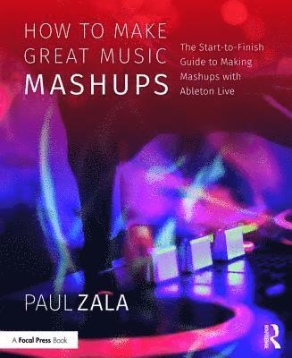 Paul Zala, Australia) Zala, Paul (Victoria - How to Make Great Music Mashups, Häftad