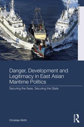 Christian Wirth - Danger, Development and Legitimacy in East Asian Maritime Politics, Inbunden