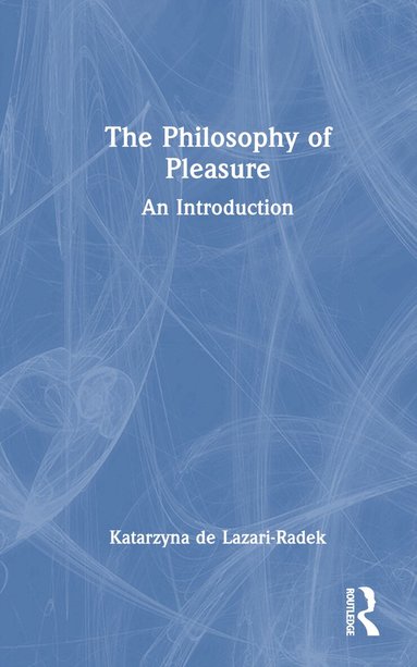 Katarzyna de Lazari-Radek - Philosophy of Pleasure, Inbunden