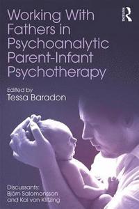 bokomslag Working With Fathers in Psychoanalytic Parent-Infant Psychotherapy