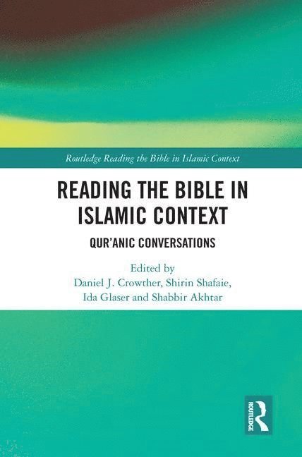 Daniel Crowther, Shirin Shafaie, Ida Glaser, Shabbir Akhtar, Oxford UK) Glaser, Ida (The Centre for Muslim-Christian Studies, Oxford UK) Akhtar, Shabbir (The Centre for Muslim-Christian Studies - Reading the Bible in Islamic Context, Inbunden