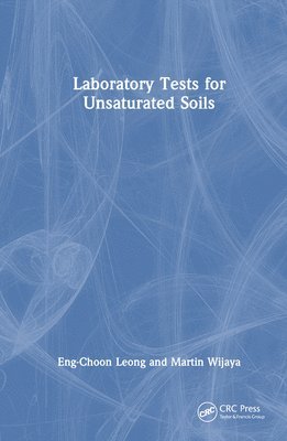Eng-Choon Leong, Martin Wijaya, Singapore) Leong, Eng-Choon (Nanyang Technological University, Indonesia) Wijaya, Martin (Parahyangan Catholic University - Laboratory Tests for Unsaturated Soils, Inbunden