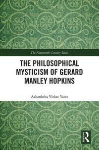 bokomslag The Philosophical Mysticism of Gerard Manley Hopkins