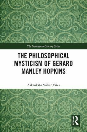 Aakanksha Virkar Yates - Philosophical Mysticism of Gerard Manley Hopkins, Inbunden