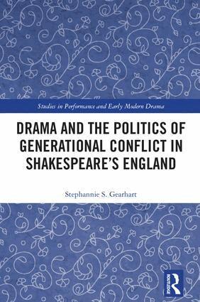 Stephannie Gearhart - Drama and the Politics of Generational Conflict in Shakespeare's England, Inbunden