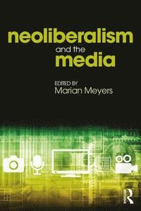 bokomslag Neoliberalism and the Media