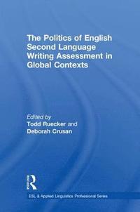 bokomslag The Politics of English Second Language Writing Assessment in Global Contexts