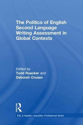 The Politics of English Second Language Writing Assessment in Global Contexts 1