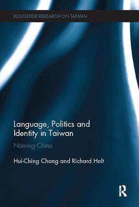 Hui-Ching Chang, Richard Holt - Language, Politics and Identity in Taiwan, Häftad