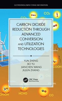 bokomslag Carbon Dioxide Reduction through Advanced Conversion and Utilization Technologies