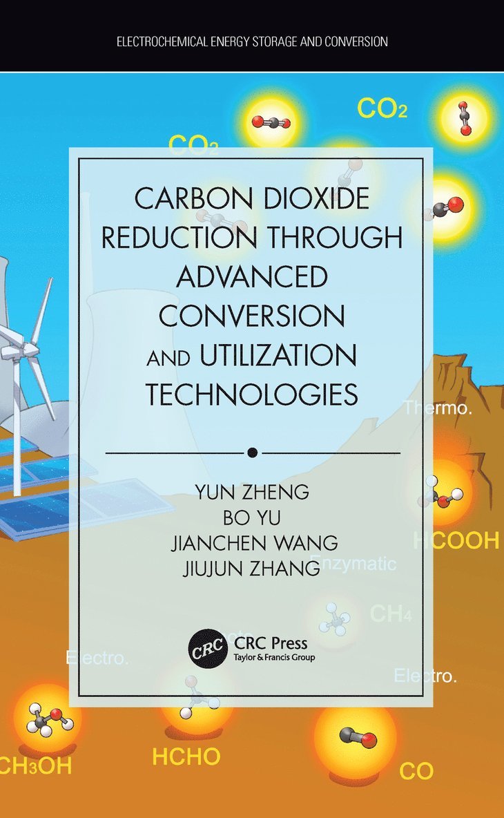 Yun Zheng, Bo Yu, Jianchen Wang, Jiujun Zhang - Carbon Dioxide Reduction through Advanced Conversion and Utilization Technologies, Inbunden
