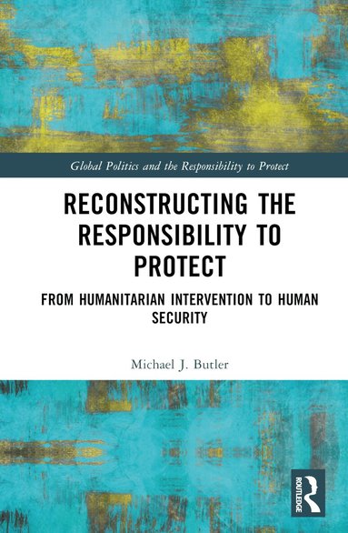 Michael J. Butler - Reconstructing the Responsibility to Protect, Inbunden