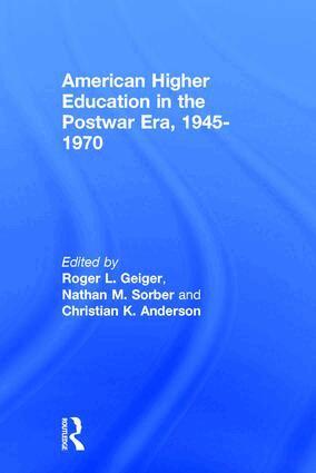 Roger L. Geiger, Nathan M. Sorber, Christian K. Anderson - American Higher Education in the Postwar Era, 1945-1970, Inbunden