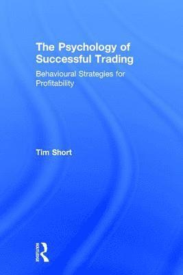 Tim Short, UK) Short, Tim (University College London - Psychology of Successful Trading, Inbunden