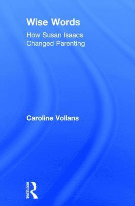 Caroline Vollans, UK) Vollans, Caroline (Mary Patterson Children’s Centre - Wise Words: How Susan Isaacs Changed Parenting, Inbunden