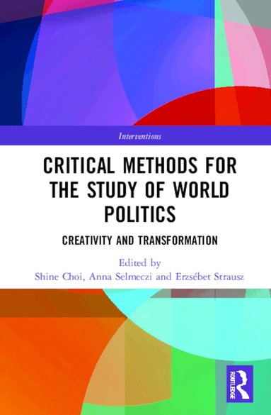Shine Choi, Anna Selmeczi, Erzsébet Strausz - Critical Methods for the Study of World Politics, Inbunden