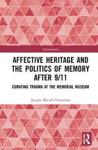 bokomslag Affective Heritage and the Politics of Memory after 9/11