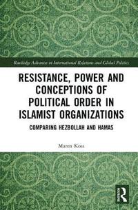 bokomslag Resistance, Power and Conceptions of Political Order in Islamist Organizations