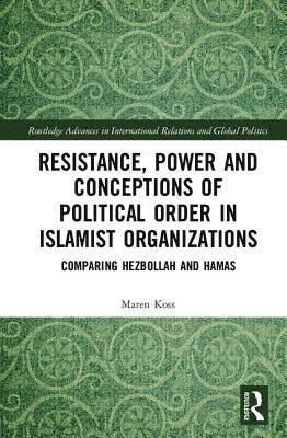 bokomslag Resistance, Power and Conceptions of Political Order in Islamist Organizations