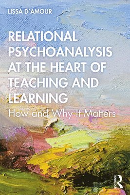 bokomslag Relational Psychoanalysis at the Heart of Teaching and Learning