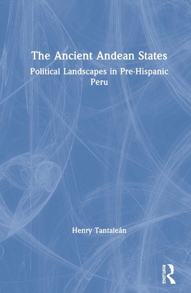 Henry Tantaleán - Ancient Andean States, Inbunden