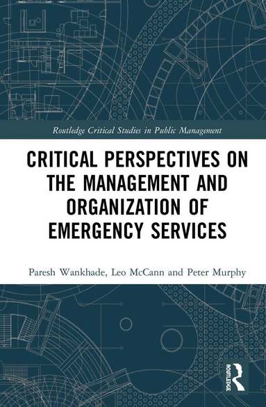Paresh Wankhade, Leo McCann, Peter Murphy - Critical Perspectives on the Management and Organization of Emergency Services, Inbunden