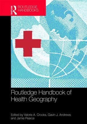Valorie A. Crooks, Gavin J. Andrews, Jamie Pearce - Routledge Handbook of Health Geography, Inbunden